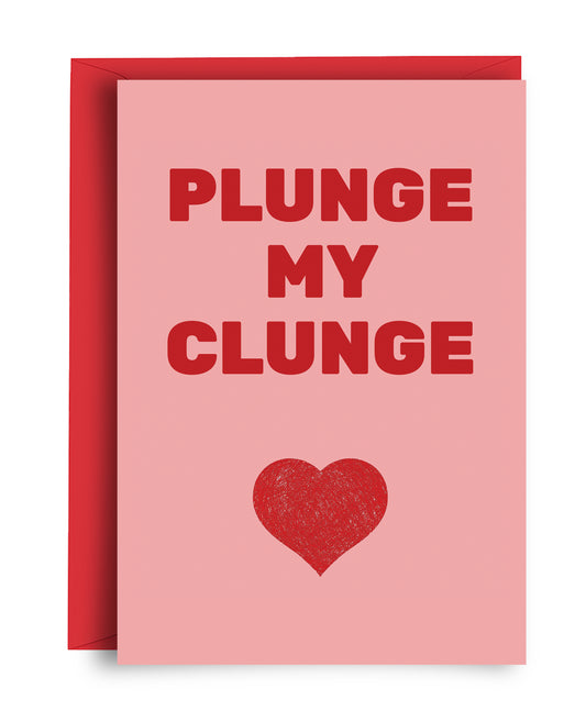 Plunge My Clunge - Valentine's Card